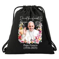 Do Not Be Afraid Of Dream Of Great Thing Rest In Peace Pope Francis RIP Drawstring Bag