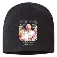 Do Not Be Afraid Of Dream Of Great Thing Rest In Peace Pope Francis RIP Sustainable Beanie