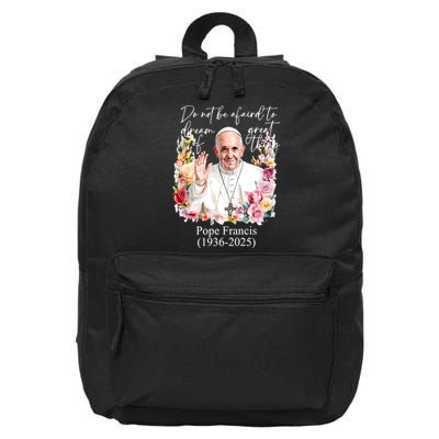 Do Not Be Afraid Of Dream Of Great Thing Rest In Peace Pope Francis RIP 16 in Basic Backpack