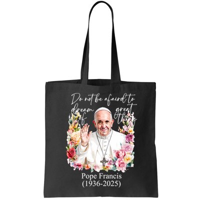 Do Not Be Afraid Of Dream Of Great Thing Rest In Peace Pope Francis RIP Bag