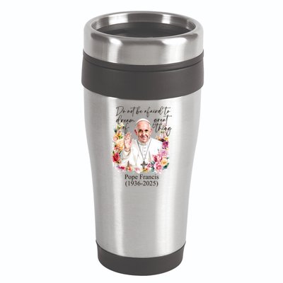 Do Not Be Afraid Of Dream Of Great Thing Rest In Peace Pope Francis RIP 16oz Travel Tumbler
