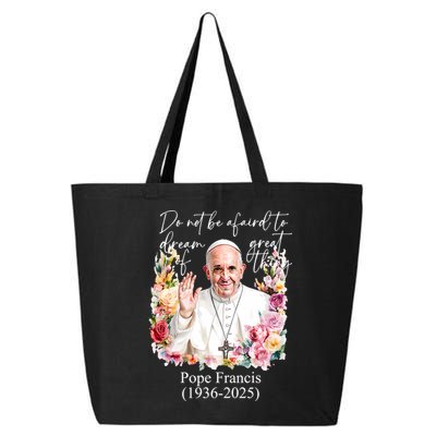Do Not Be Afraid Of Dream Of Great Thing Rest In Peace Pope Francis RIP 25L Jumbo Tote
