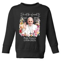 Do Not Be Afraid Of Dream Of Great Thing Rest In Peace Pope Francis RIP Toddler Sweatshirt