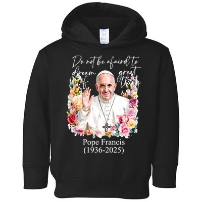 Do Not Be Afraid Of Dream Of Great Thing Rest In Peace Pope Francis RIP Toddler Hoodie