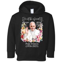 Do Not Be Afraid Of Dream Of Great Thing Rest In Peace Pope Francis RIP Toddler Hoodie