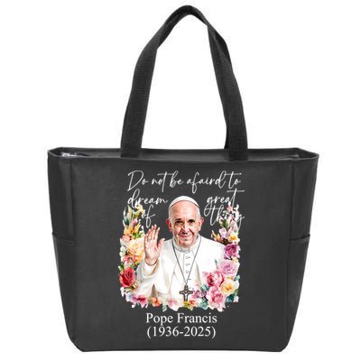 Do Not Be Afraid Of Dream Of Great Thing Rest In Peace Pope Francis RIP Zip Tote Bag