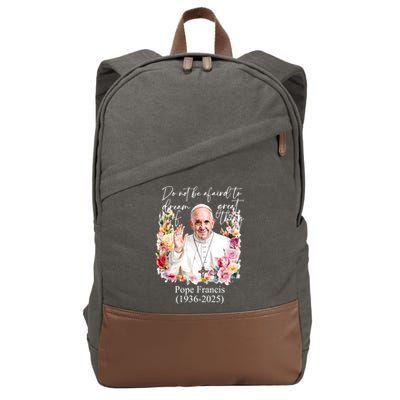 Do Not Be Afraid Of Dream Of Great Thing Rest In Peace Pope Francis RIP Cotton Canvas Backpack