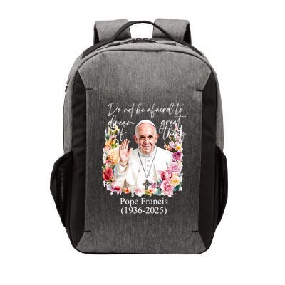 Do Not Be Afraid Of Dream Of Great Thing Rest In Peace Pope Francis RIP Vector Backpack