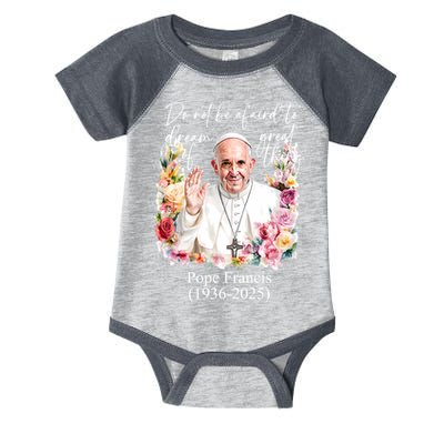 Do Not Be Afraid Of Dream Of Great Thing Rest In Peace Pope Francis RIP Infant Baby Jersey Bodysuit