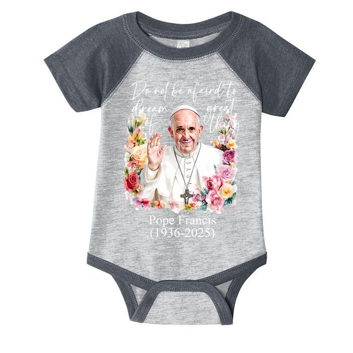 Do Not Be Afraid Of Dream Of Great Thing Rest In Peace Pope Francis RIP Infant Baby Jersey Bodysuit