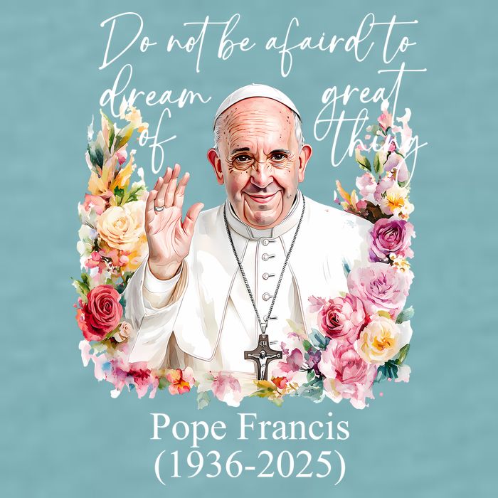 Do Not Be Afraid Of Dream Of Great Thing Rest In Peace Pope Francis RIP Sueded Cloud Jersey T-Shirt