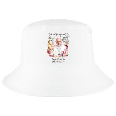 Do Not Be Afraid Of Dream Of Great Thing Rest In Peace Pope Francis RIP Cool Comfort Performance Bucket Hat
