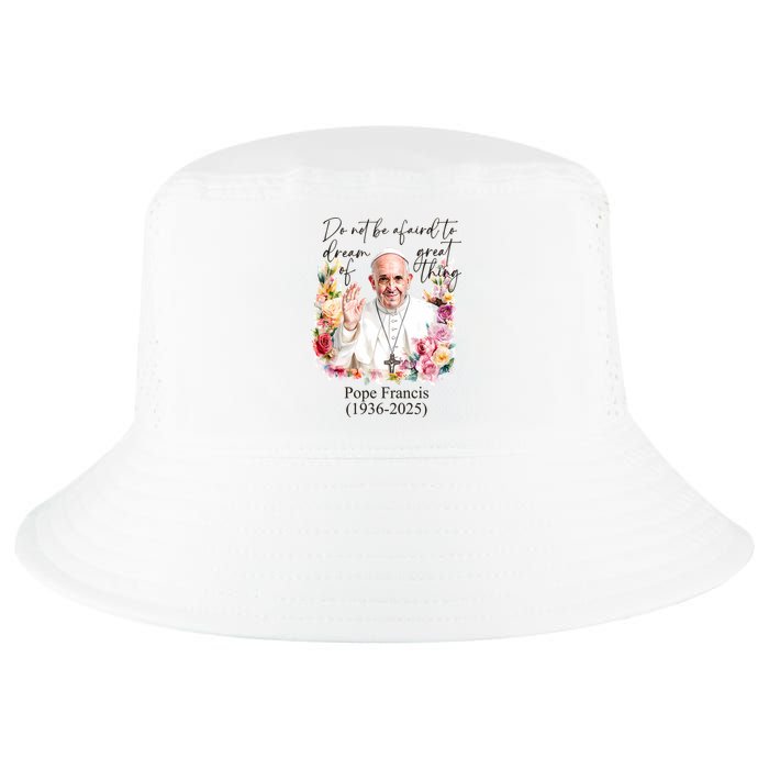 Do Not Be Afraid Of Dream Of Great Thing Rest In Peace Pope Francis RIP Cool Comfort Performance Bucket Hat
