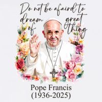 Do Not Be Afraid Of Dream Of Great Thing Rest In Peace Pope Francis RIP Cool Comfort Performance Bucket Hat