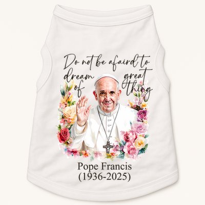 Do Not Be Afraid Of Dream Of Great Thing Rest In Peace Pope Francis RIP Doggie Tank