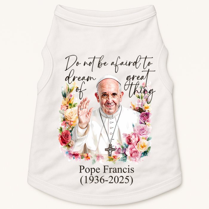 Do Not Be Afraid Of Dream Of Great Thing Rest In Peace Pope Francis RIP Doggie Tank