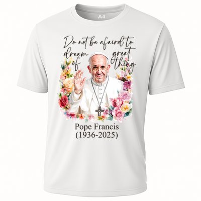 Do Not Be Afraid Of Dream Of Great Thing Rest In Peace Pope Francis RIP Performance Shirt