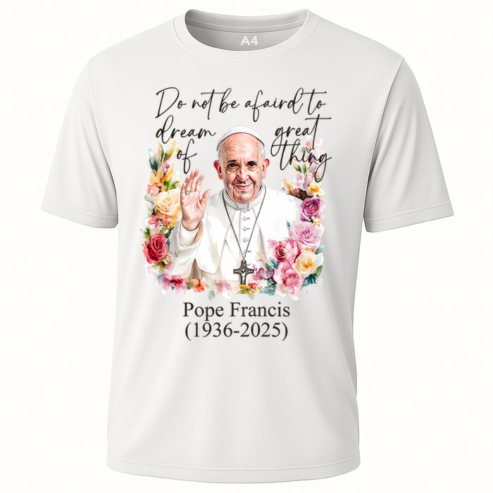 Do Not Be Afraid Of Dream Of Great Thing Rest In Peace Pope Francis RIP Performance Shirt