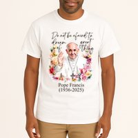 Do Not Be Afraid Of Dream Of Great Thing Rest In Peace Pope Francis RIP Tall T-Shirt