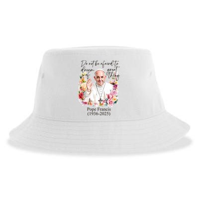 Do Not Be Afraid Of Dream Of Great Thing Rest In Peace Pope Francis RIP Sustainable Bucket Hat