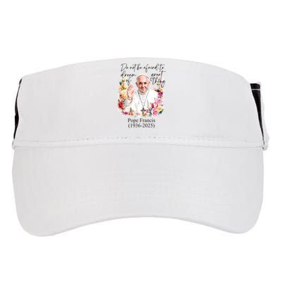 Do Not Be Afraid Of Dream Of Great Thing Rest In Peace Pope Francis RIP Adult Drive Performance Visor
