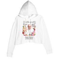 Do Not Be Afraid Of Dream Of Great Thing Rest In Peace Pope Francis RIP Crop Fleece Hoodie