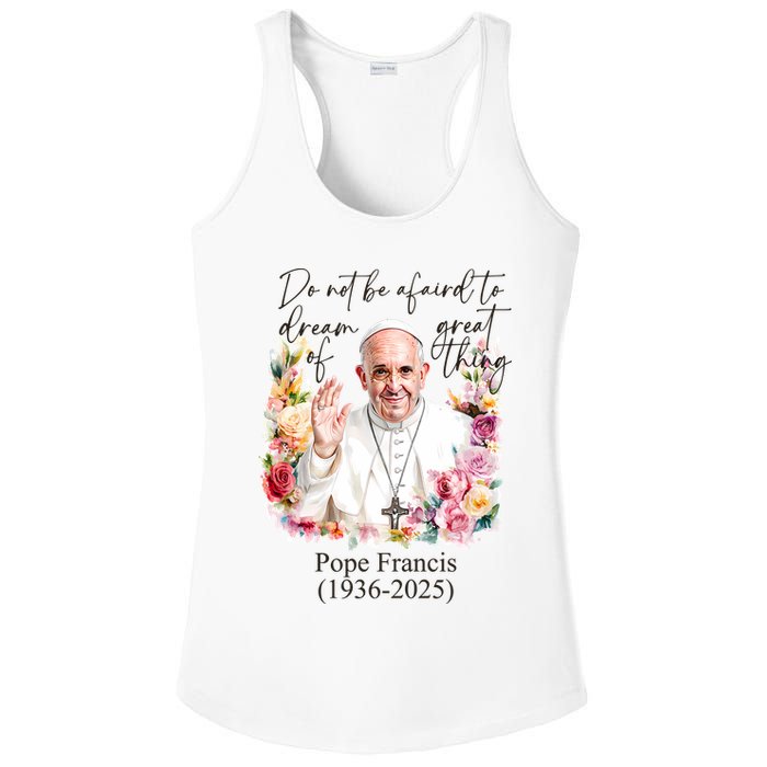 Do Not Be Afraid Of Dream Of Great Thing Rest In Peace Pope Francis RIP Ladies PosiCharge Competitor Racerback Tank
