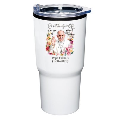 Do Not Be Afraid Of Dream Of Great Thing Rest In Peace Pope Francis RIP Tumbler