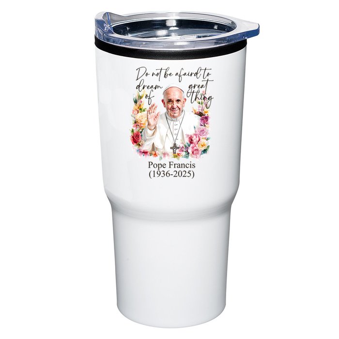 Do Not Be Afraid Of Dream Of Great Thing Rest In Peace Pope Francis RIP Tumbler
