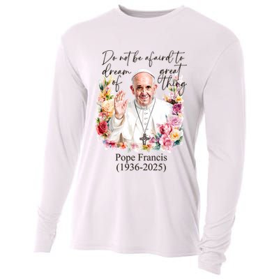Do Not Be Afraid Of Dream Of Great Thing Rest In Peace Pope Francis RIP Cooling Performance Long Sleeve Crew