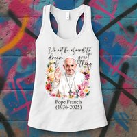 Do Not Be Afraid Of Dream Of Great Thing Rest In Peace Pope Francis RIP Womens Tank Top