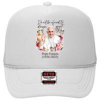 Do Not Be Afraid Of Dream Of Great Thing Rest In Peace Pope Francis RIP Trucker Hat