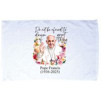 Do Not Be Afraid Of Dream Of Great Thing Rest In Peace Pope Francis RIP Microfiber Hand Towel