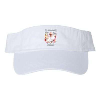 Do Not Be Afraid Of Dream Of Great Thing Rest In Peace Pope Francis RIP Visor