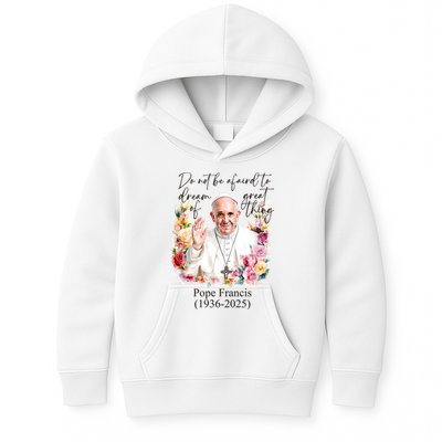 Do Not Be Afraid Of Dream Of Great Thing Rest In Peace Pope Francis RIP Kids Hoodie