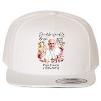 Do Not Be Afraid Of Dream Of Great Thing Rest In Peace Pope Francis RIP Wool Snapback Cap