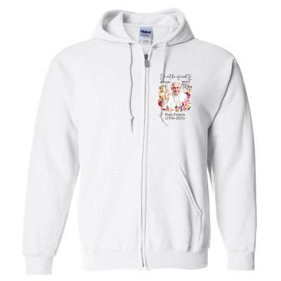 Do Not Be Afraid Of Dream Of Great Thing Rest In Peace Pope Francis RIP Full Zip Hoodie