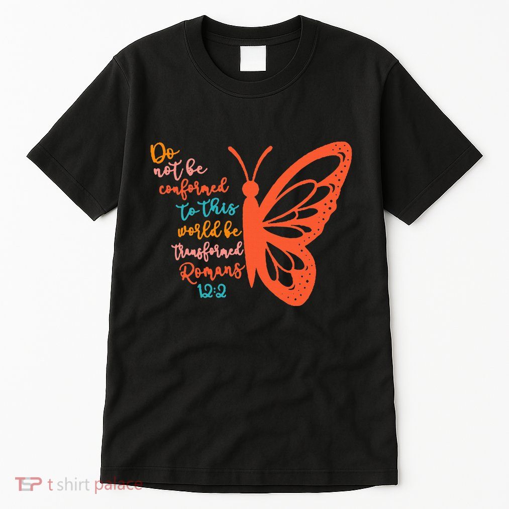 Do Not Be Conformed To This World Be Transformed Romans 122 Tall T-Shirt