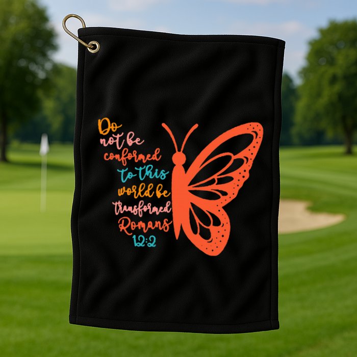 Do Not Be Conformed To This World Be Transformed Romans 122 Golf Towel