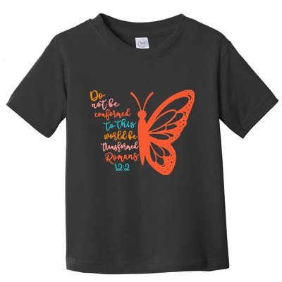 Do Not Be Conformed To This World Be Transformed Romans 122 Toddler T-Shirt