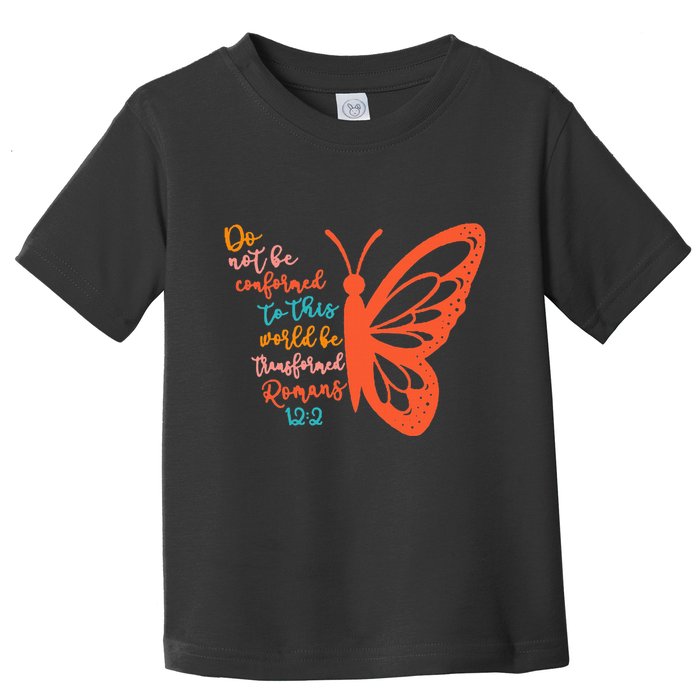 Do Not Be Conformed To This World Be Transformed Romans 122 Toddler T-Shirt