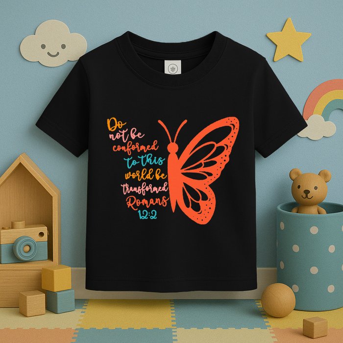 Do Not Be Conformed To This World Be Transformed Romans 122 Toddler T-Shirt
