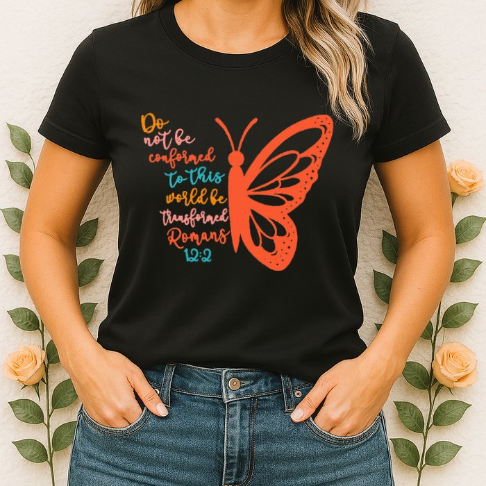 Do Not Be Conformed To This World Be Transformed Romans 122 Womens T-Shirt