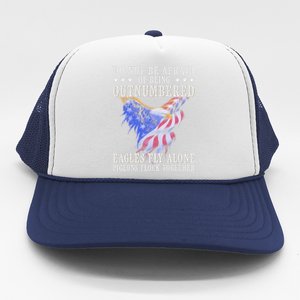 Do Not Be Afraid Of Being Outnumbered Eagles_ Fly Alone Trucker Hat