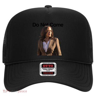 Do Not Come Kamala Harris Funny Kamala Meme Merch Gift High Crown Mesh Back Trucker Hat