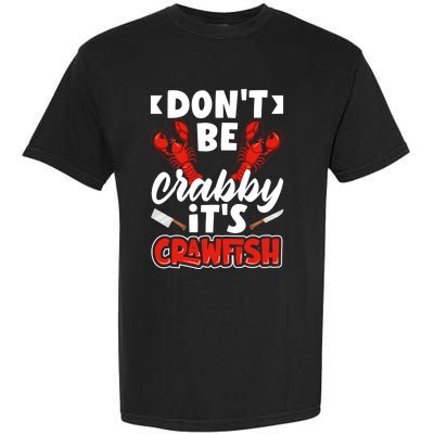 Dont Ne Crabby Its Crawfish Bowl Season Cajunstyle Gift Garment-Dyed Heavyweight T-Shirt