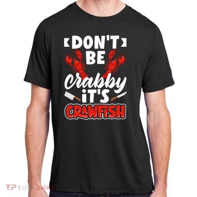 Dont Ne Crabby Its Crawfish Bowl Season Cajunstyle Gift Adult ChromaSoft Performance T-Shirt