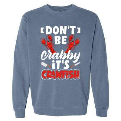 Dont Ne Crabby Its Crawfish Bowl Season Cajunstyle Gift Garment-Dyed Sweatshirt