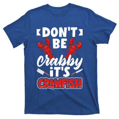 Dont Ne Crabby Its Crawfish Bowl Season Cajunstyle Gift T-Shirt