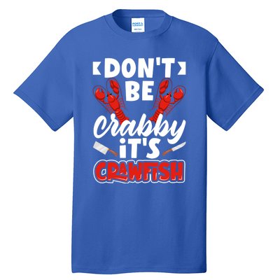 Dont Ne Crabby Its Crawfish Bowl Season Cajunstyle Gift Tall T-Shirt